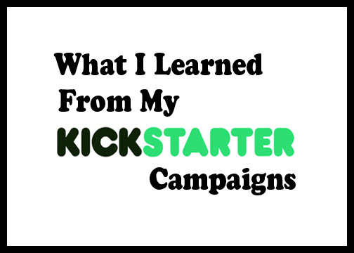 What I Learned From My Kickstarter Campaigns